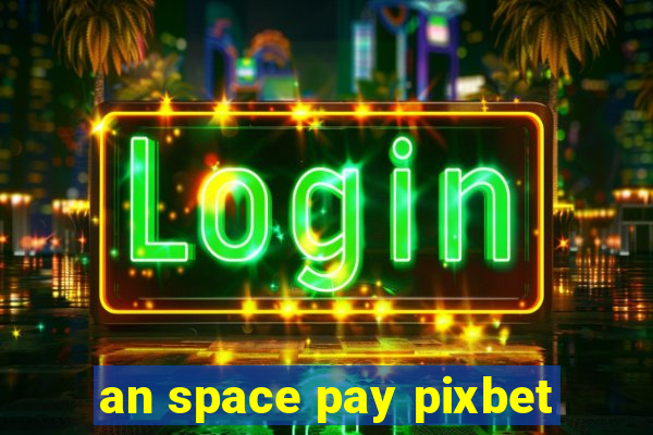 an space pay pixbet